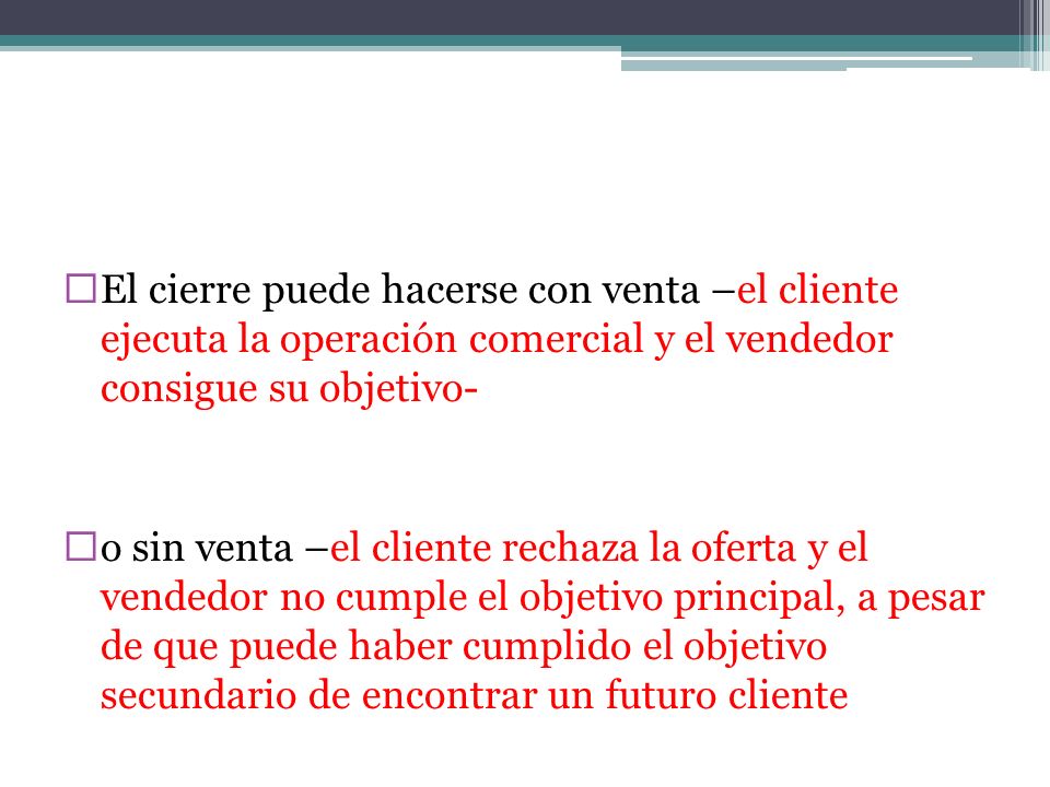 El cierre puede hacerse con venta –el cliente ejecuta la operación comercial y el vendedor consigue su objetivo-