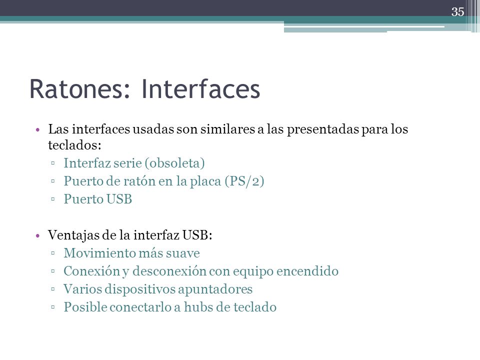 Ratones: Interfaces Las interfaces usadas son similares a las presentadas para los teclados: Interfaz serie (obsoleta)