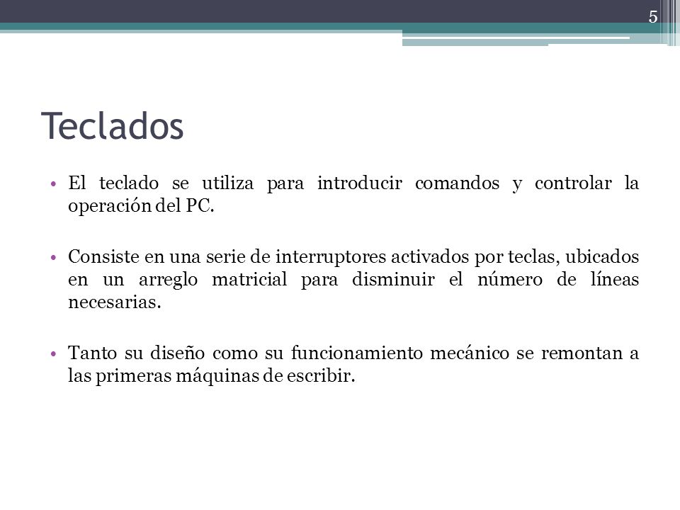 Teclados El teclado se utiliza para introducir comandos y controlar la operación del PC.