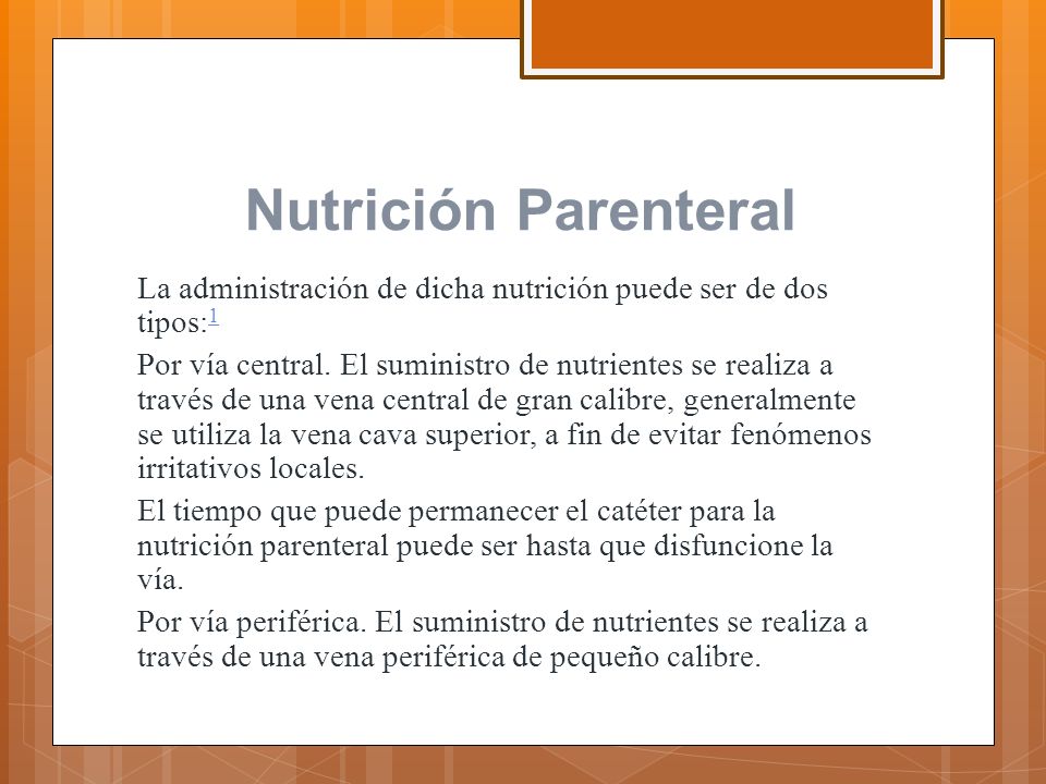 Nutrición Parenteral La administración de dicha nutrición puede ser de dos tipos:1.