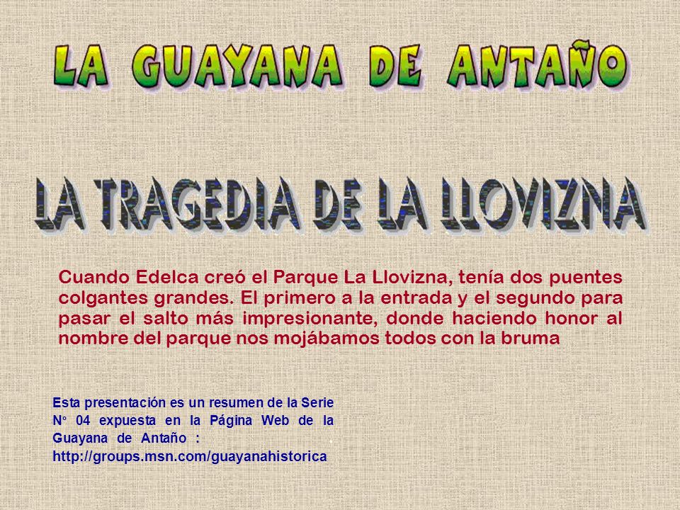 Cuando Edelca creó el Parque La Llovizna, tenía dos puentes colgantes grandes. El primero a la entrada y el segundo para pasar el salto más impresionante, donde haciendo honor al nombre del parque nos mojábamos todos con la bruma
