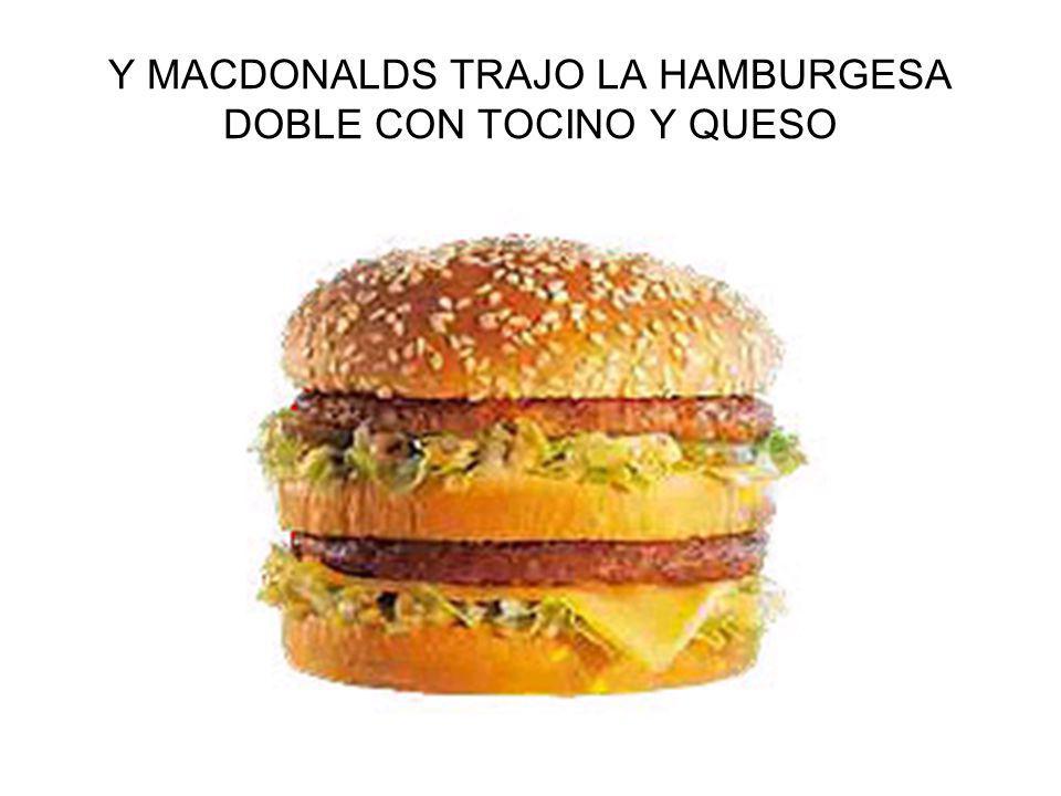 Y MACDONALDS TRAJO LA HAMBURGESA DOBLE CON TOCINO Y QUESO