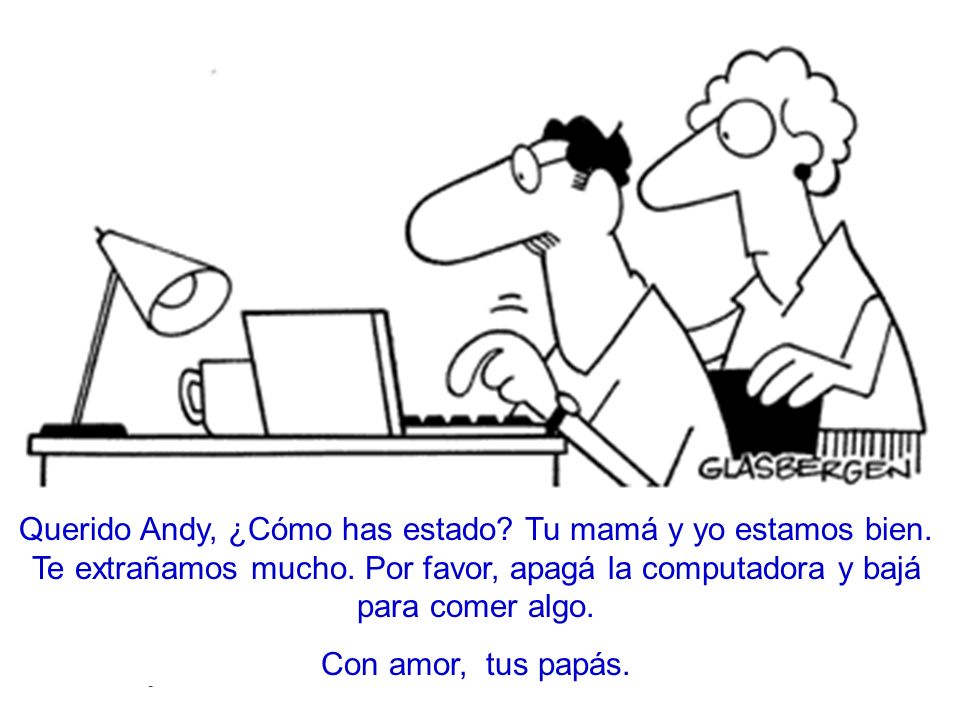 Querido Andy, ¿Cómo has estado. Tu mamá y yo estamos bien