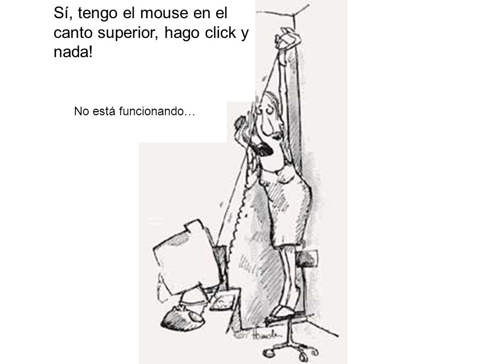 Sí, tengo el mouse en el canto superior, hago click y nada!