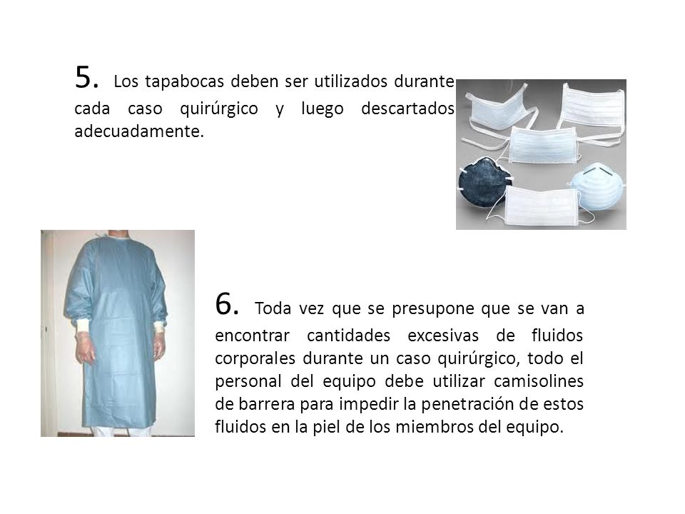 5. Los tapabocas deben ser utilizados durante cada caso quirúrgico y luego descartados adecuadamente.