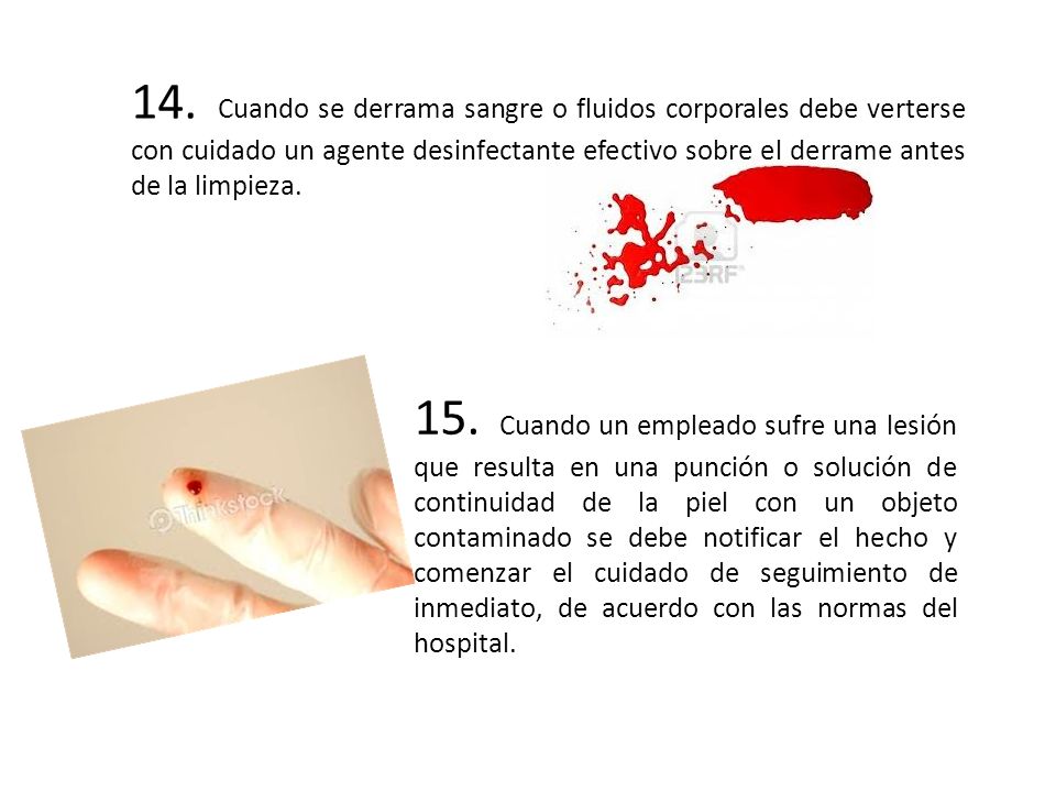 14. Cuando se derrama sangre o fluidos corporales debe verterse con cuidado un agente desinfectante efectivo sobre el derrame antes de la limpieza.