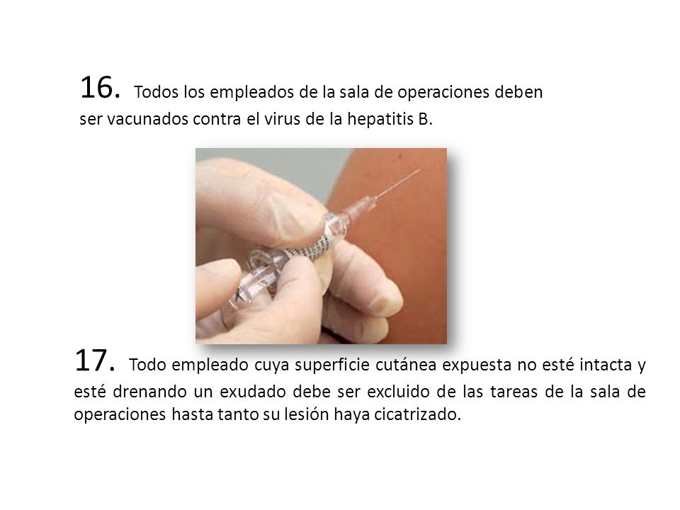 16. Todos los empleados de la sala de operaciones deben ser vacunados contra el virus de la hepatitis B.
