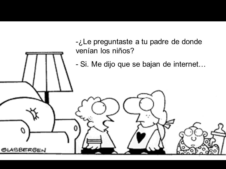 -¿Le preguntaste a tu padre de donde venían los niños