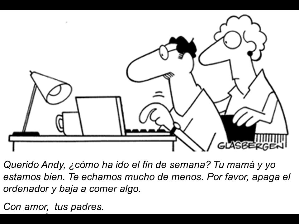 Querido Andy, ¿cómo ha ido el fin de semana. Tu mamá y yo estamos bien