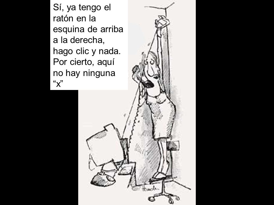 Sí, ya tengo el ratón en la esquina de arriba a la derecha, hago clic y nada.
