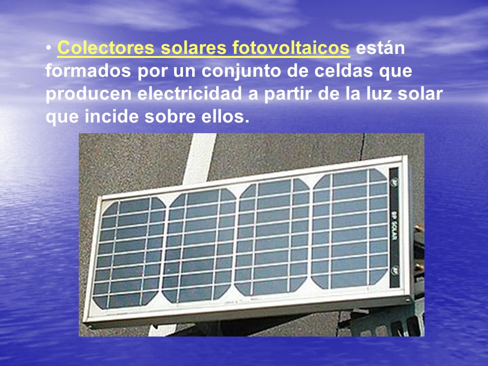 Colectores solares fotovoltaicos están formados por un conjunto de celdas que producen electricidad a partir de la luz solar que incide sobre ellos.