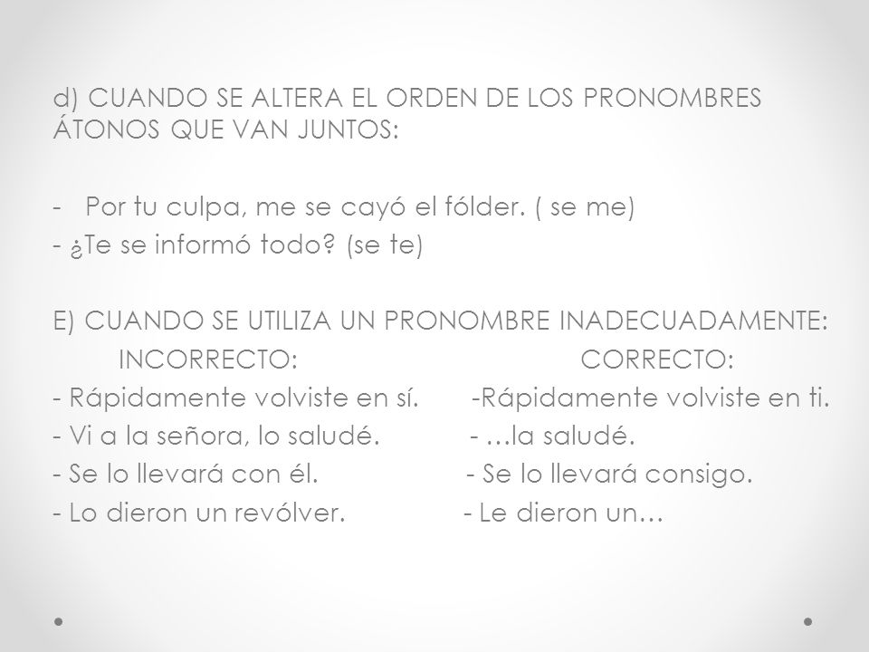 d) CUANDO SE ALTERA EL ORDEN DE LOS PRONOMBRES ÁTONOS QUE VAN JUNTOS: