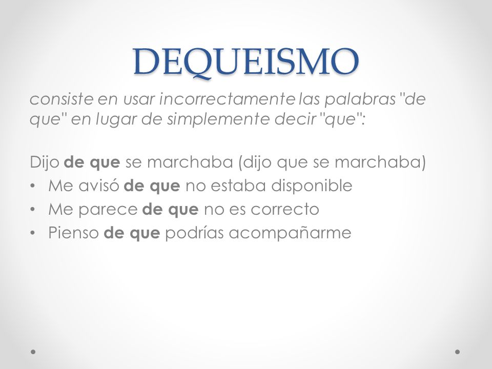 DEQUEISMO consiste en usar incorrectamente las palabras de que en lugar de simplemente decir que :
