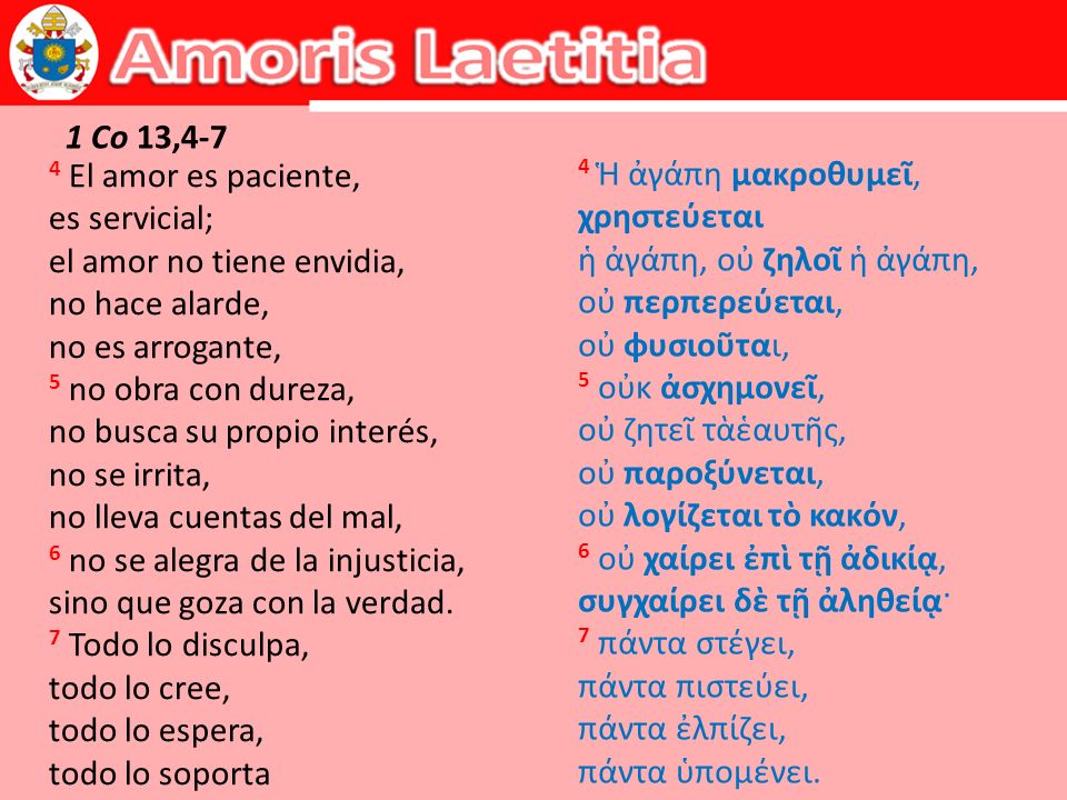 1 Co 13,4-7 4 El amor es paciente, es servicial; el amor no tiene envidia, no hace alarde, no es arrogante,