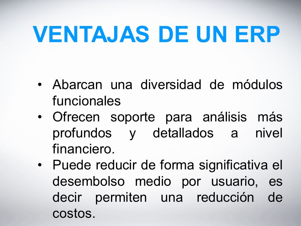 VENTAJAS DE UN ERP Abarcan una diversidad de módulos funcionales