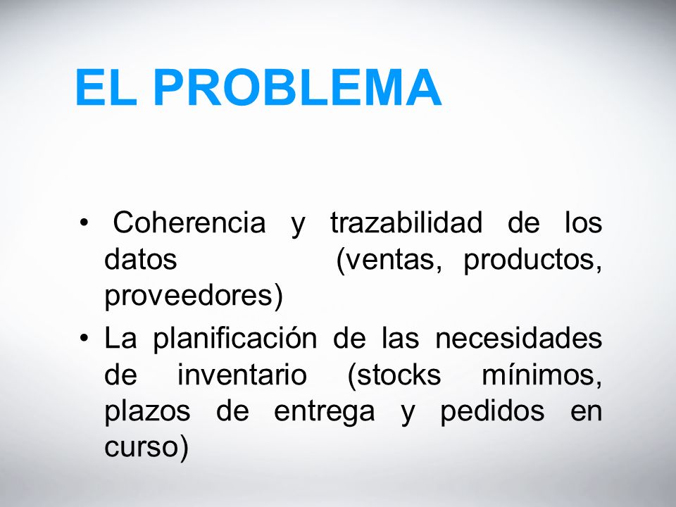 EL PROBLEMA Coherencia y trazabilidad de los datos (ventas, productos, proveedores)