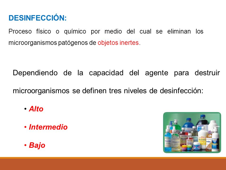 DESINFECCIÓN: Proceso físico o químico por medio del cual se eliminan los microorganismos patógenos de objetos inertes.