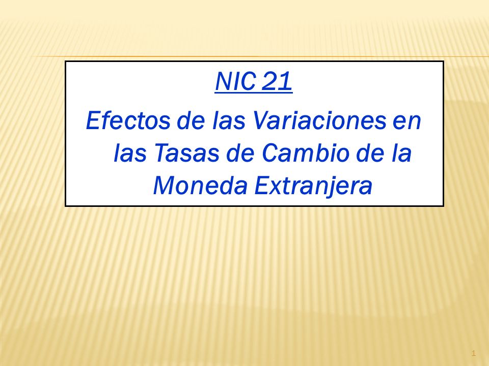 NIC 21 Efectos de las Variaciones en las Tasas de Cambio de la Moneda Extranjera