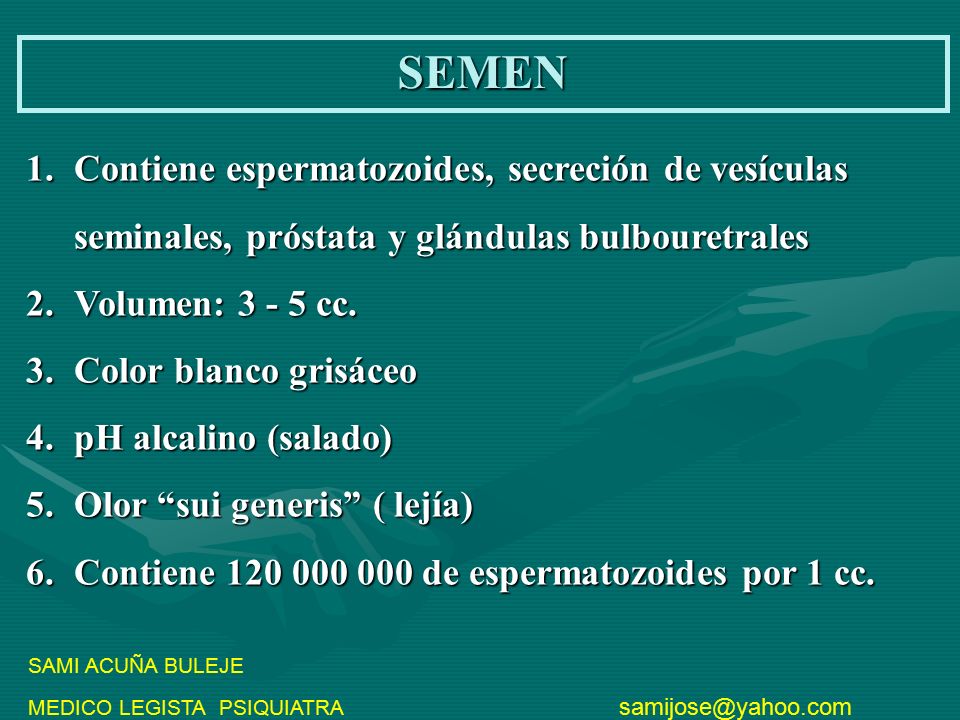 SEMEN Contiene espermatozoides, secreción de vesículas seminales, próstata y glándulas bulbouretrales.