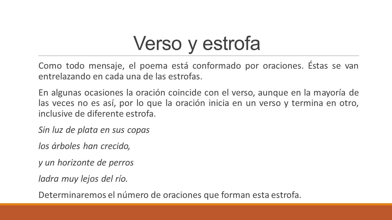 Verso y estrofa Como todo mensaje, el poema está conformado por oraciones. Éstas se van entrelazando en cada una de las estrofas.