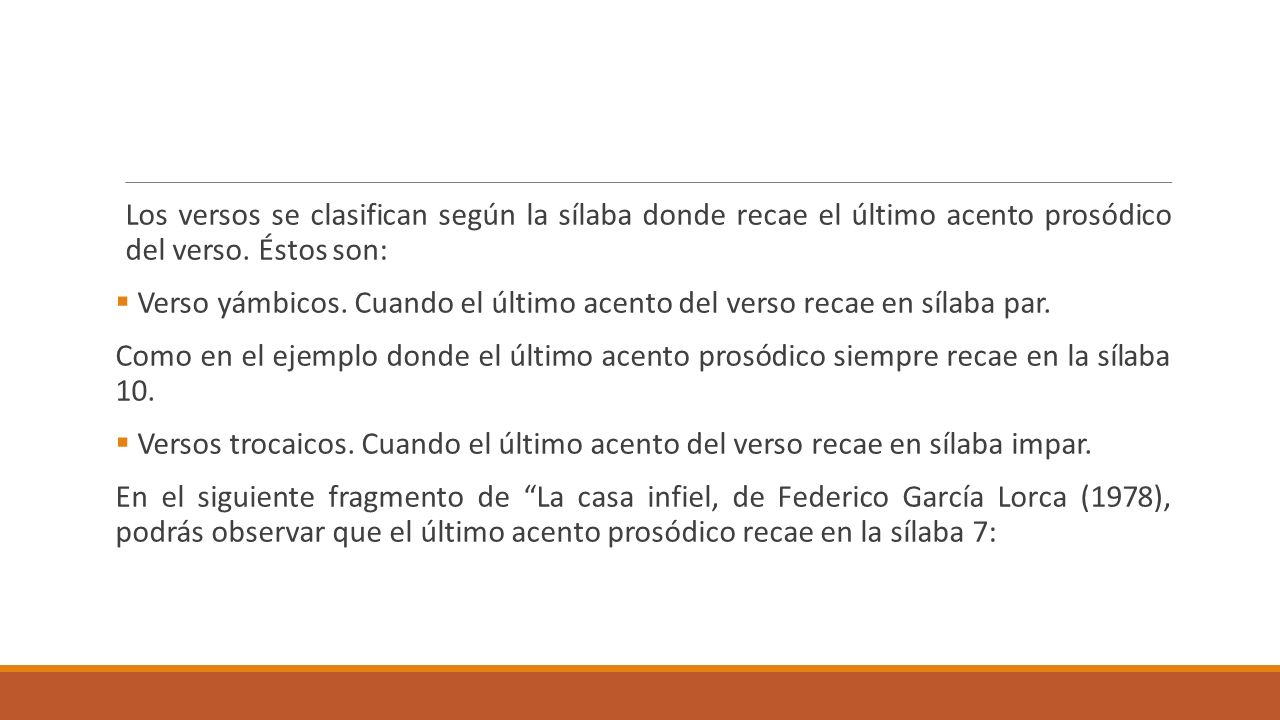 Los versos se clasifican según la sílaba donde recae el último acento prosódico del verso. Éstos son: