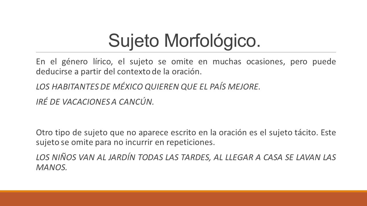 Sujeto Morfológico. En el género lírico, el sujeto se omite en muchas ocasiones, pero puede deducirse a partir del contexto de la oración.