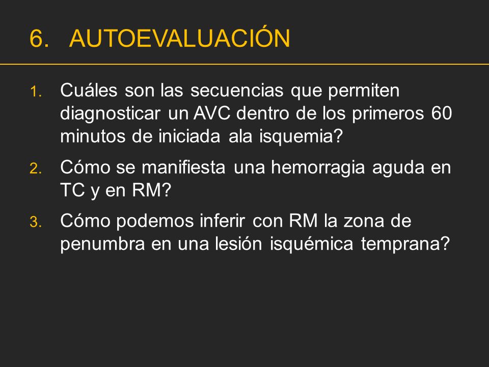 AUTOEVALUACIÓN Cuáles son las secuencias que permiten diagnosticar un AVC dentro de los primeros 60 minutos de iniciada ala isquemia