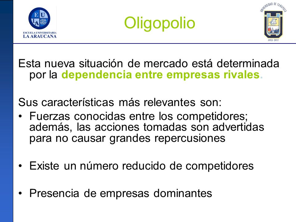 Oligopolio Esta nueva situación de mercado está determinada por la dependencia entre empresas rivales.