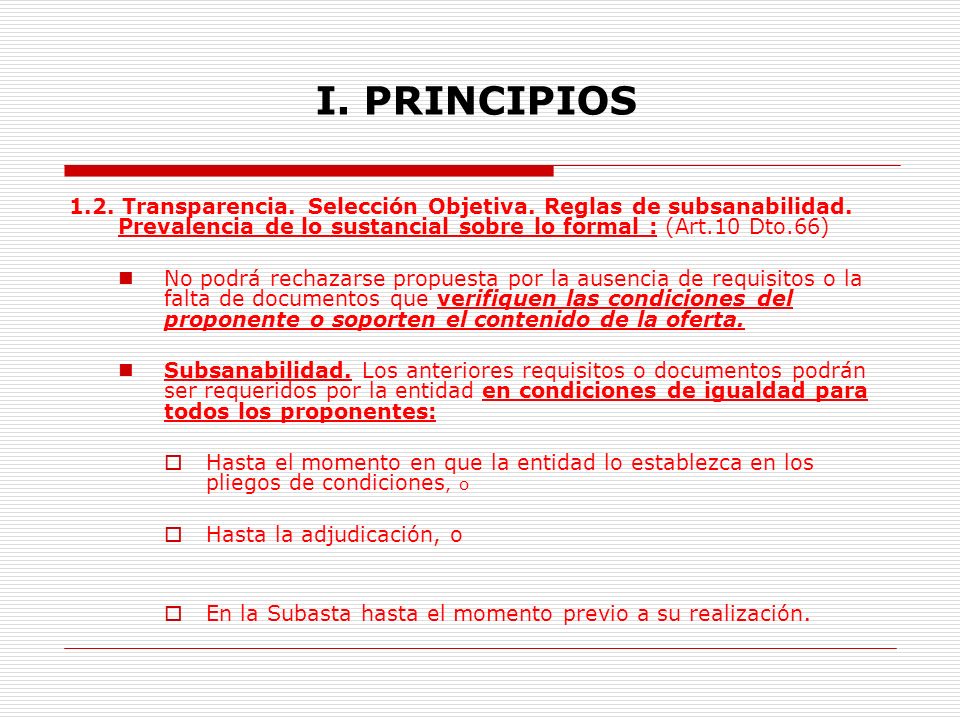 I. PRINCIPIOS 1.2. Transparencia. Selección Objetiva. Reglas de subsanabilidad. Prevalencia de lo sustancial sobre lo formal : (Art.10 Dto.66)