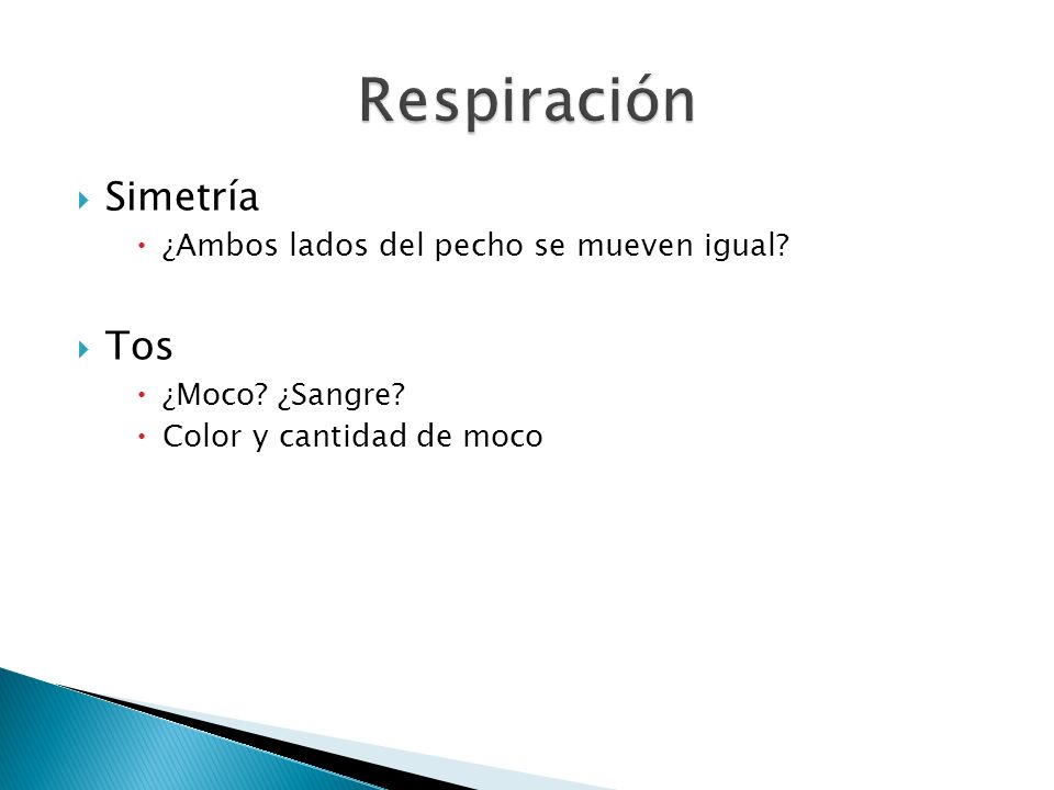 Respiración Simetría Tos ¿Ambos lados del pecho se mueven igual