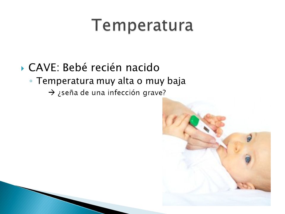 Temperatura CAVE: Bebé recién nacido Temperatura muy alta o muy baja