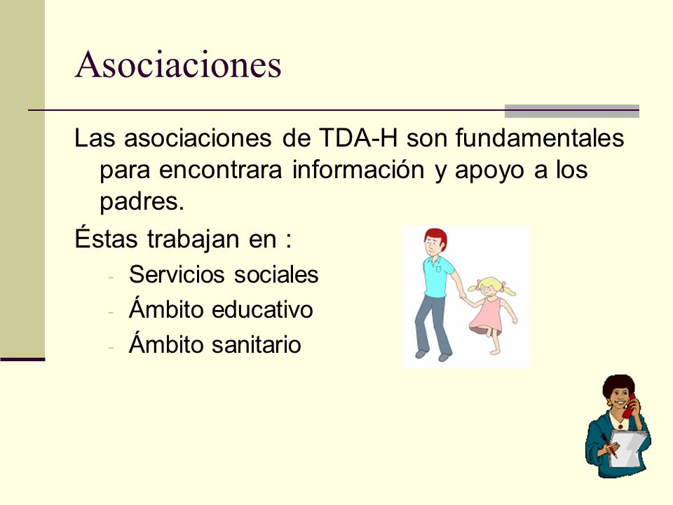 Asociaciones Las asociaciones de TDA-H son fundamentales para encontrara información y apoyo a los padres.