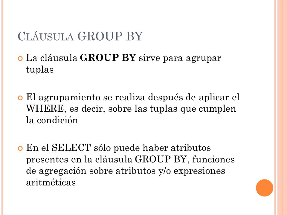 Cláusula GROUP BY La cláusula GROUP BY sirve para agrupar tuplas