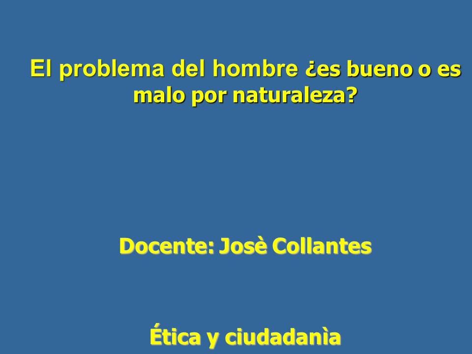 El problema del hombre ¿es bueno o es malo por naturaleza