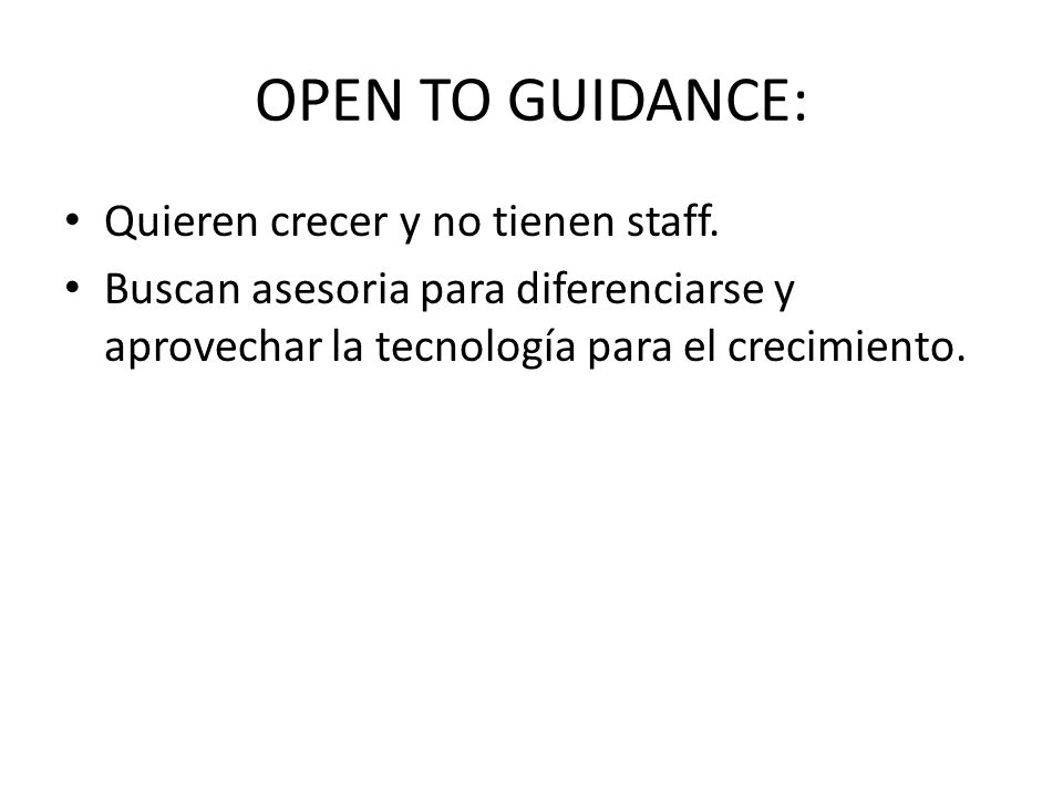 OPEN TO GUIDANCE: Quieren crecer y no tienen staff.