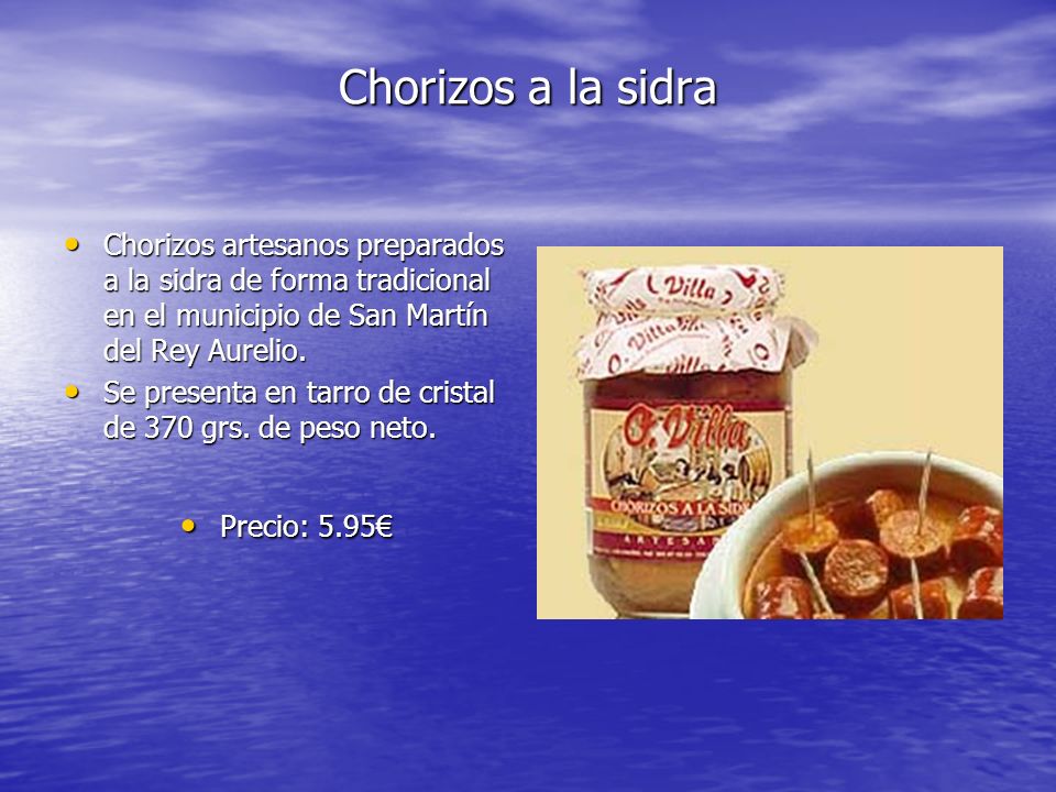 Chorizos a la sidra Chorizos artesanos preparados a la sidra de forma tradicional en el municipio de San Martín del Rey Aurelio.