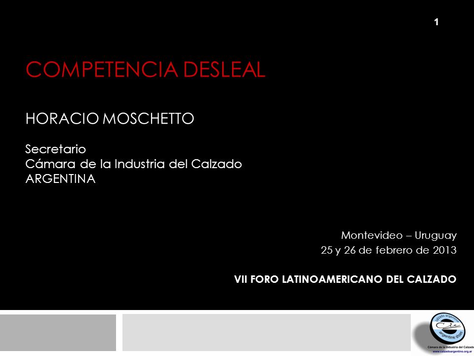 COMPETENCIA DESLEAL HORACIO MOSCHETTO Secretario Cámara de la Industria del Calzado Argentina