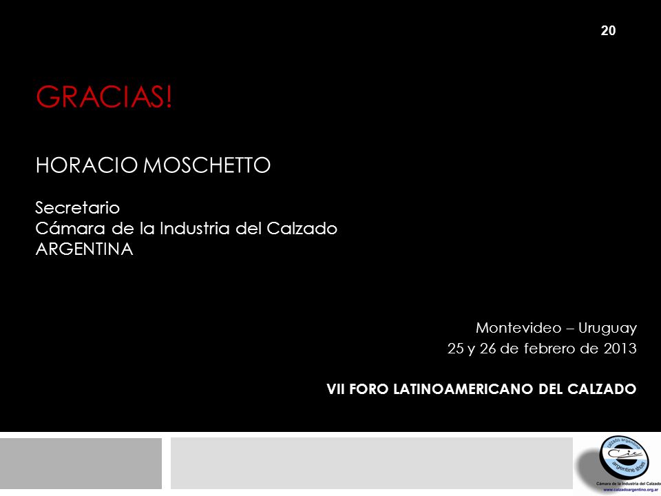 Gracias! HORACIO MOSCHETTO Secretario Cámara de la Industria del Calzado Argentina