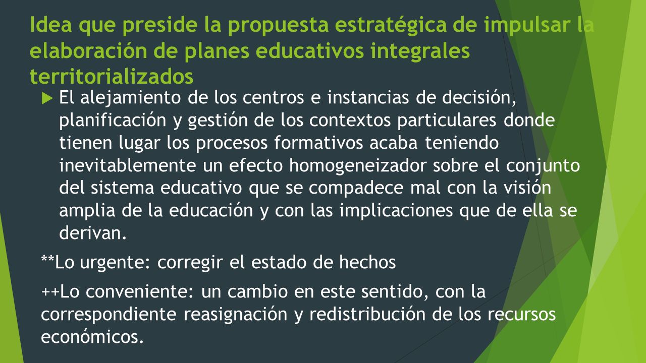 Idea que preside la propuesta estratégica de impulsar la elaboración de planes educativos integrales territorializados