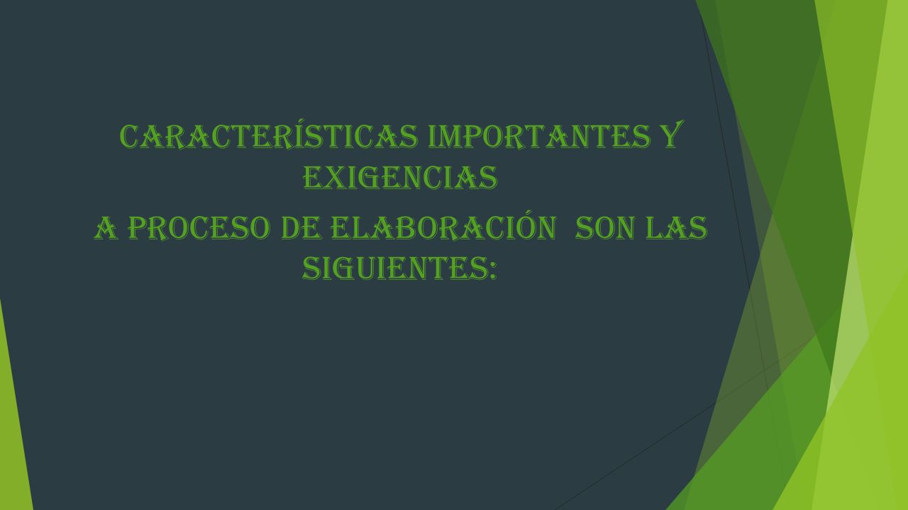 Características importantes y exigencias a proceso de elaboración son las siguientes: