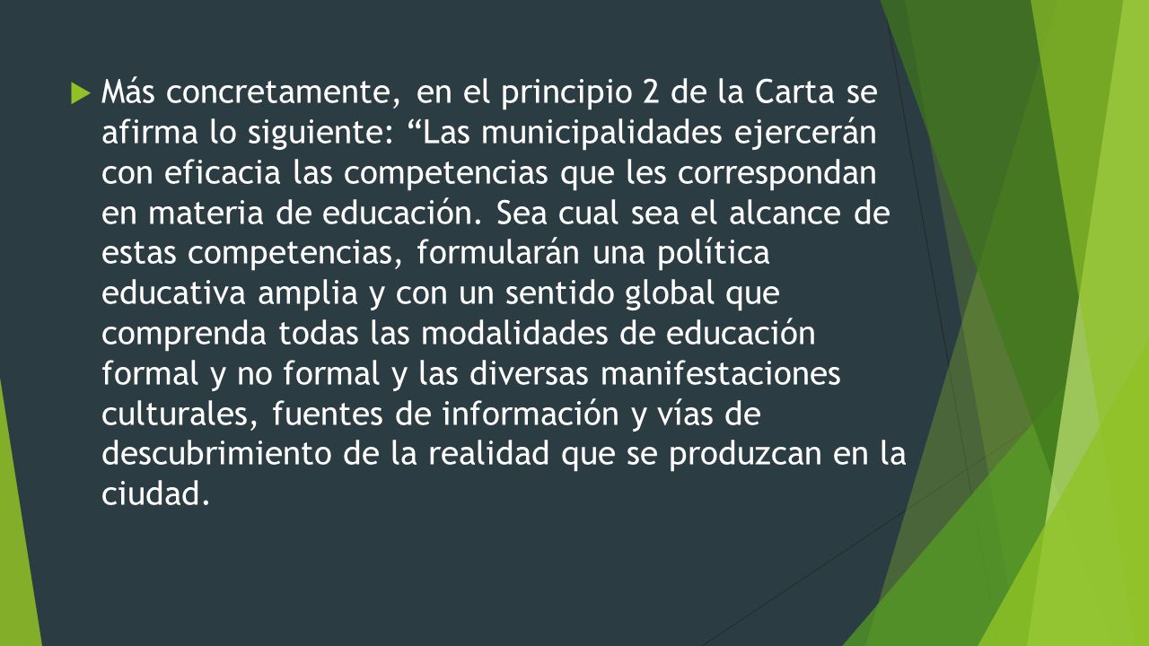 Más concretamente, en el principio 2 de la Carta se afirma lo siguiente: Las municipalidades ejercerán con eficacia las competencias que les correspondan en materia de educación.