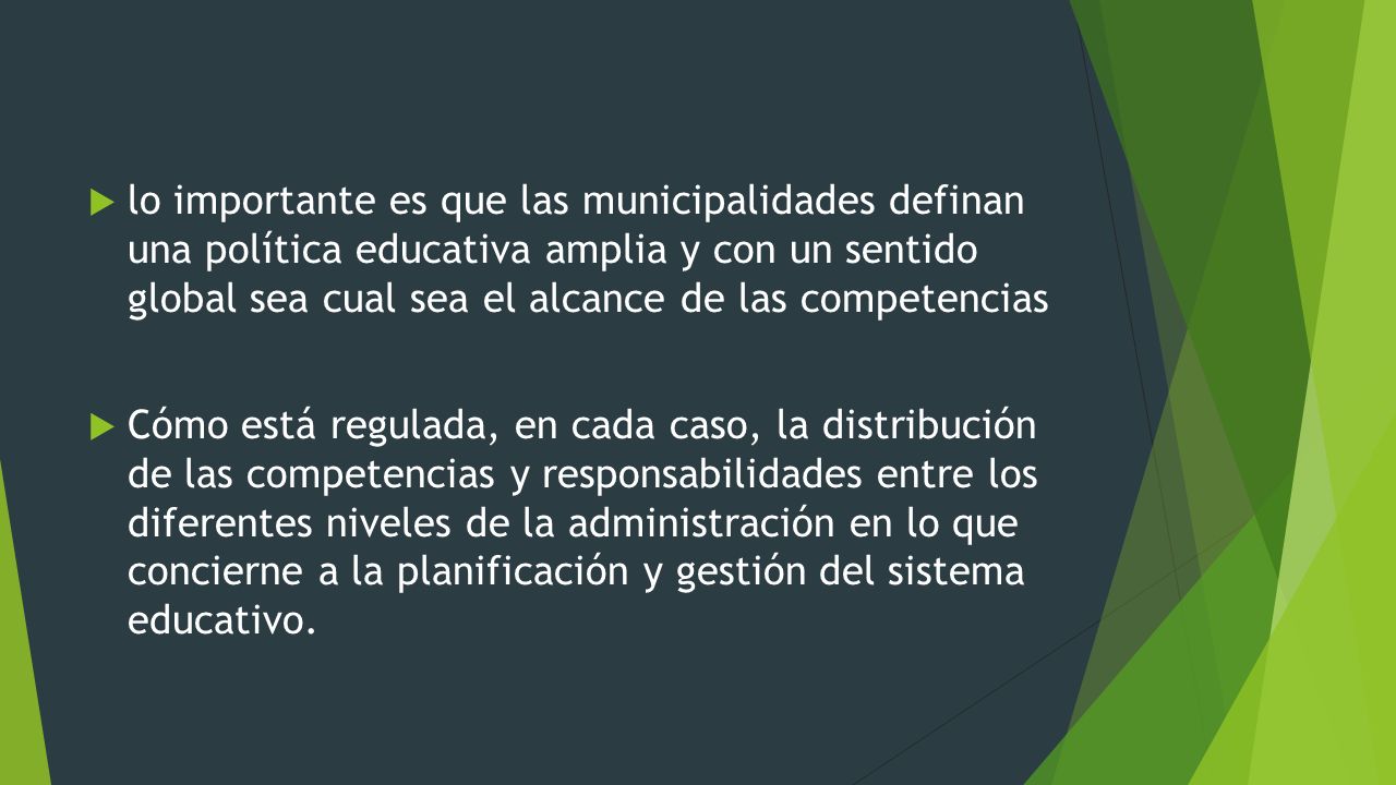 lo importante es que las municipalidades definan una política educativa amplia y con un sentido global sea cual sea el alcance de las competencias