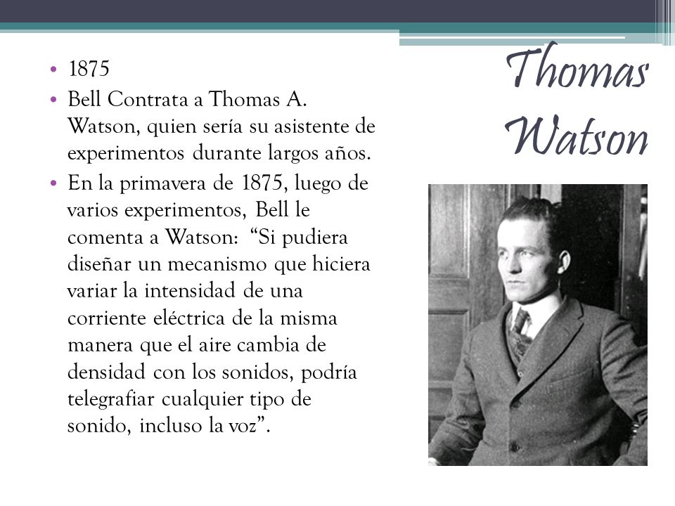 Thomas Watson Bell Contrata a Thomas A. Watson, quien sería su asistente de experimentos durante largos años.