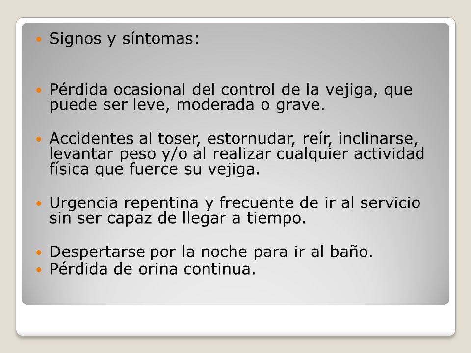 Signos y síntomas: Pérdida ocasional del control de la vejiga, que puede ser leve, moderada o grave.