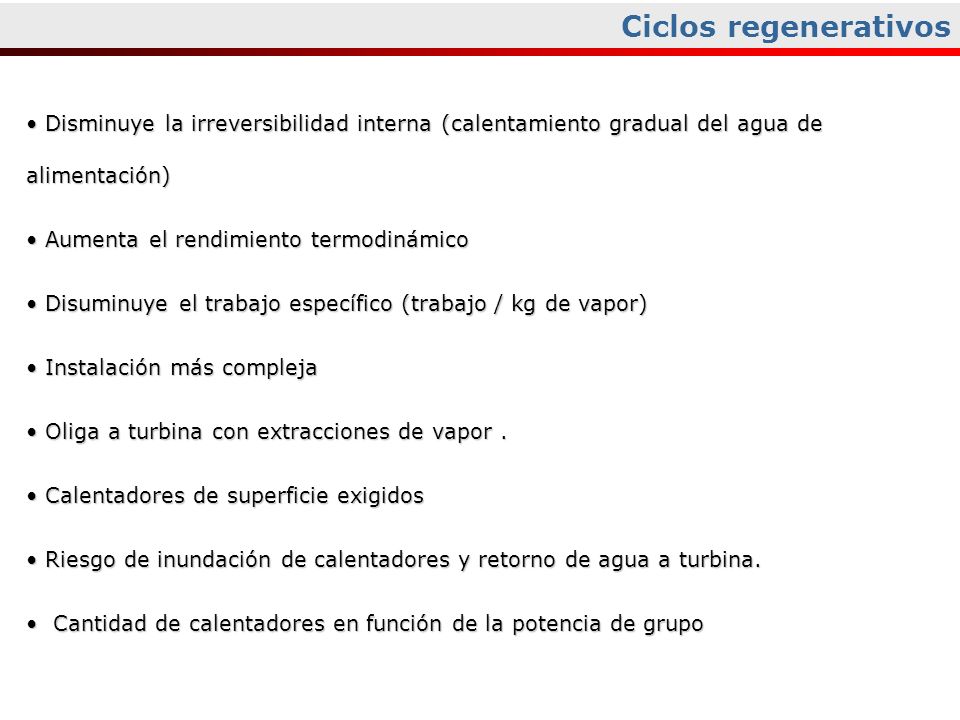Ciclos regenerativos Disminuye la irreversibilidad interna (calentamiento gradual del agua de alimentación)