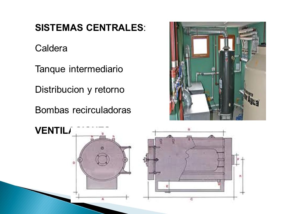SISTEMAS CENTRALES: Caldera. Tanque intermediario. Distribucion y retorno. Bombas recirculadoras.