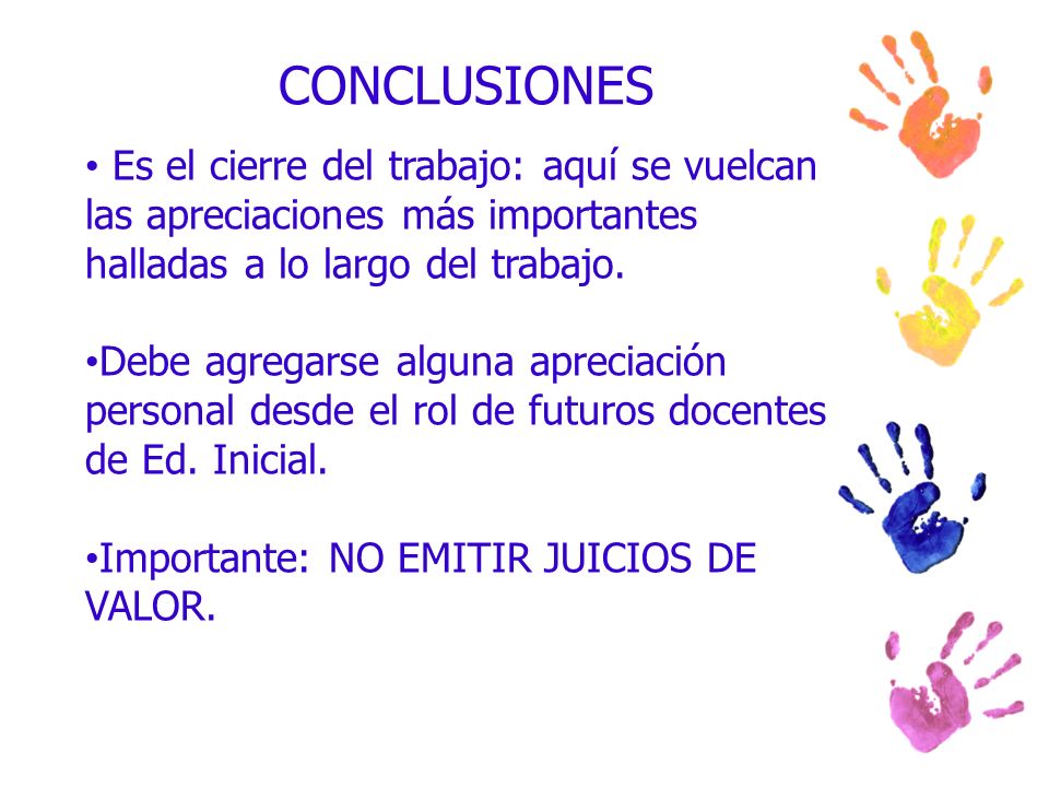 CONCLUSIONES Es el cierre del trabajo: aquí se vuelcan las apreciaciones más importantes halladas a lo largo del trabajo.