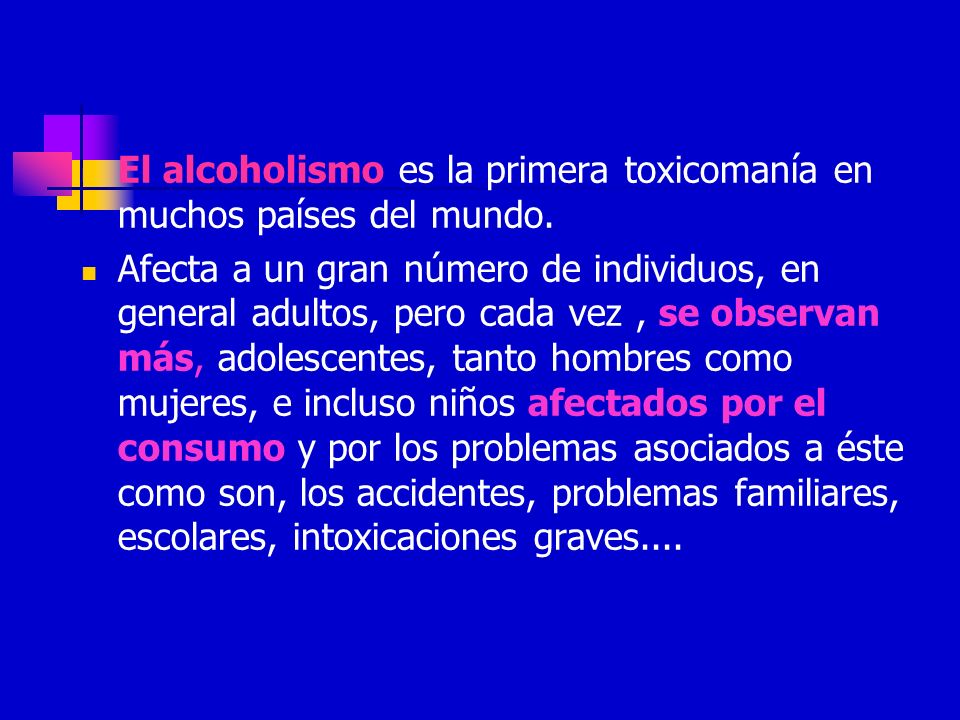 El alcoholismo es la primera toxicomanía en muchos países del mundo.
