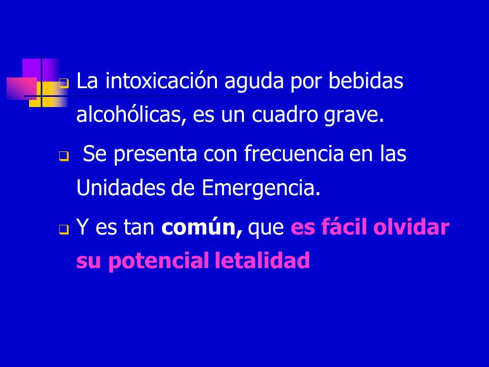 La intoxicación aguda por bebidas alcohólicas, es un cuadro grave.