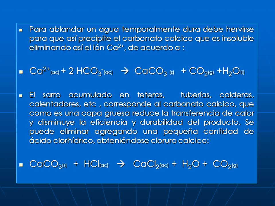 Ca2+(ac) + 2 HCO3-(ac)  CaCO3 (s) + CO2(g) +H2O(l)